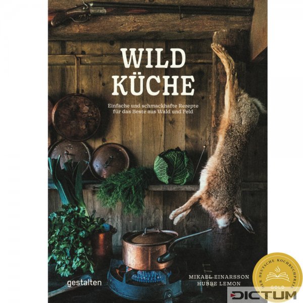 Wildküche - Einfache und schmackhafte Rezepte für das Beste aus Wald und Feld